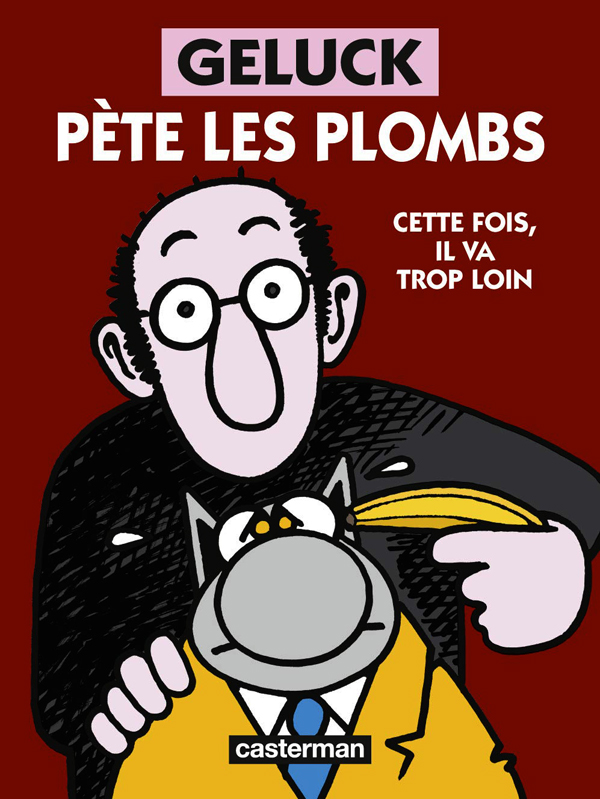 GELUCK PETE LES PLOMBS - CETTE FOIS, IL VA TROP LOIN