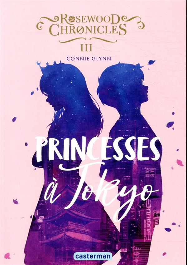 ROSEWOOD CHRONICLES - T03 - PRINCESSES A TOKYO