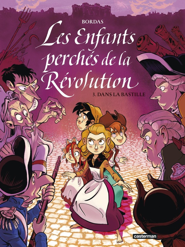 LES ENFANTS PERCHES DE LA REVOLUTION - T03 - DANS LA BASTILLE
