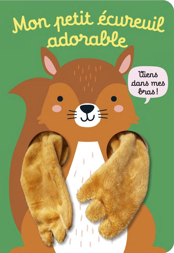 VIENS DANS MES BRAS ! - MON PETIT ECUREUIL ADORABLE