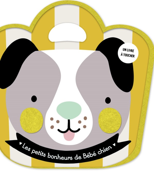 LES PETITS BONHEURS DE BEBE CHIEN - LIVRE FEUTRINE