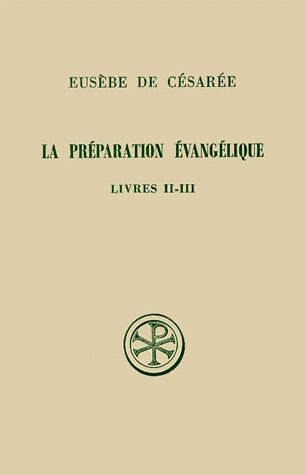 LA PREPARATION EVANGELIQUE - LIVRES II-III