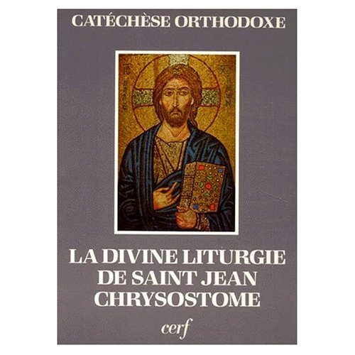 LA DIVINE LITURGIE DE SAINT JEAN CHRYSOSTOME EXPLIQUEE ET COMMENTEE