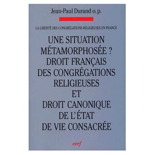 UNE SITUATION METAMORPHOSEE ? DROIT FRANCAIS DES CONGREGATIONS RELIGIEUSES ET DROIT CANONIQUE DE L'E