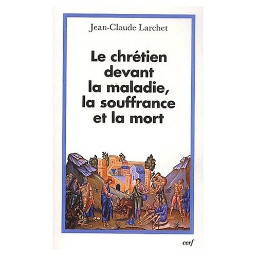 LE CHRETIEN DEVANT LA MALADIE, LA SOUFFRANCE ET LAMORT