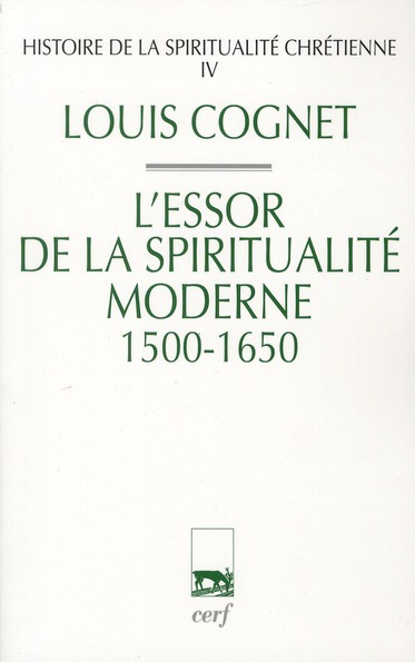 HISTOIRE DE LA SPIRITUALITE CHRETIENNE - TOME 4 L'ESSOR DE LA SPIRITUALITE MODERNE 1500-1650