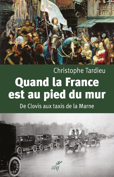 QUAND LA FRANCE EST AU PIED DU MUR - DE CLOVIS AUX TAXIS DE LA MARNE