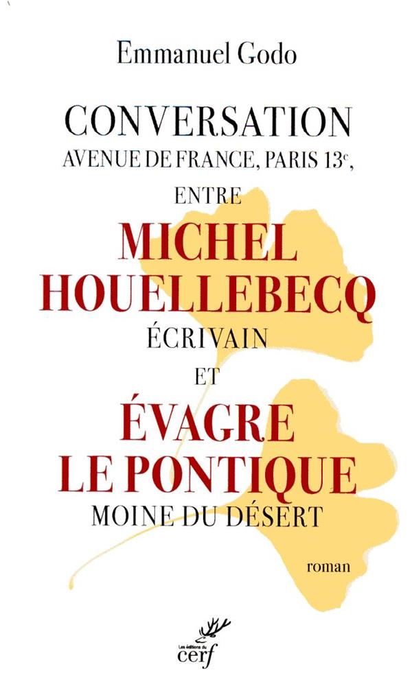 CONVERSATION AVENUE DE FRANCE, PARIS 13E, ENTRE MICHEL HOUELLEBECQ ECRIVAIN ET EVAGRE LE PONTIQUE MO