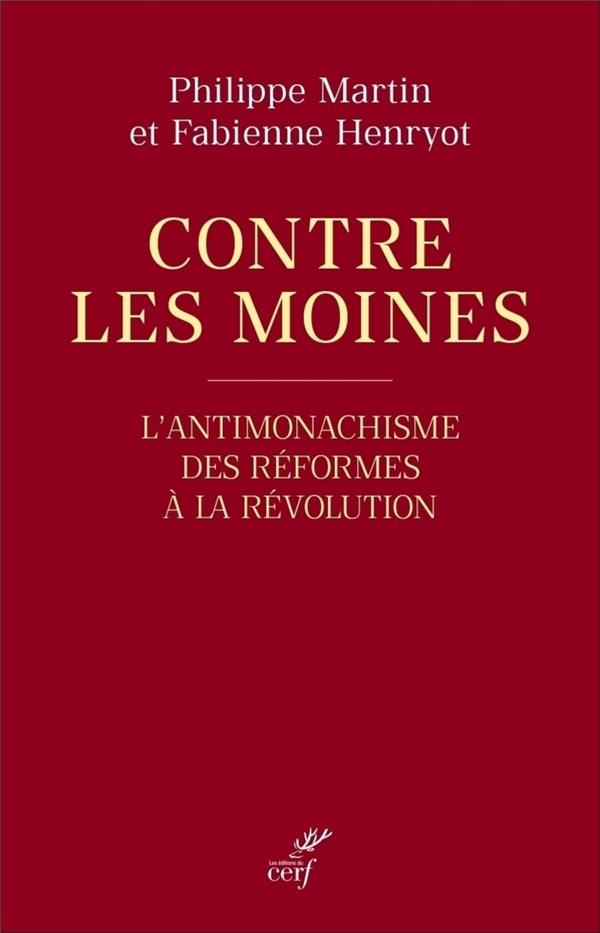 CONTRE LES MOINES - L'ANTIMONACHISME DES REFORMESA LA REVOLUTION