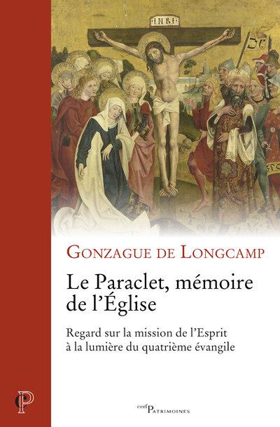 LE PARACLET, MEMOIRE DE L'EGLISE - REGARD SUR LA MISSION DE L'ESPRIT A LA LUMIERE DU QUATRIEME EVANG