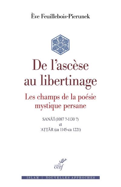 DE L'ASCESE AU LIBERTINAGE - LES CHAMPS DE LA POESIE MYSTIQUE PERSANE