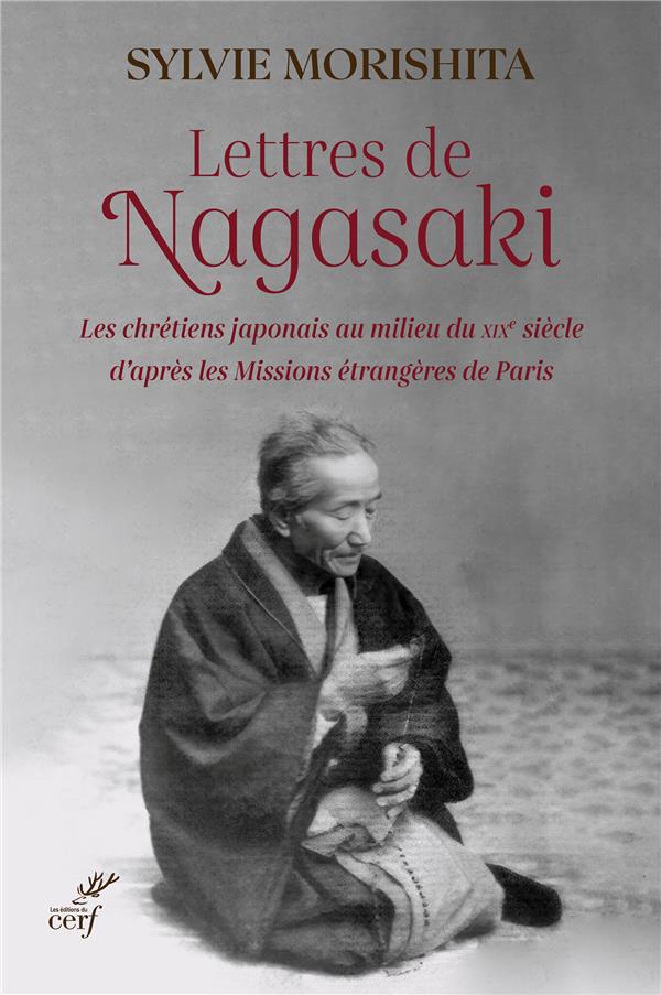 LETTRES DE NAGASAKI - LES CHRETIENS JAPONAIS AU MILIEU DU XIXE SIECLE D'APRES LES MISSIONS ETRANGERE