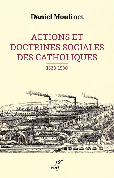ACTIONS ET DOCTRINES SOCIALES DES CATHOLIQUES (1830-1930)