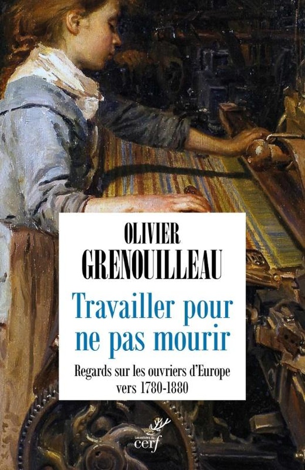 TRAVAILLER POUR NE PAS MOURIR - LES OUVRIERS D EUROPE 1780-1880