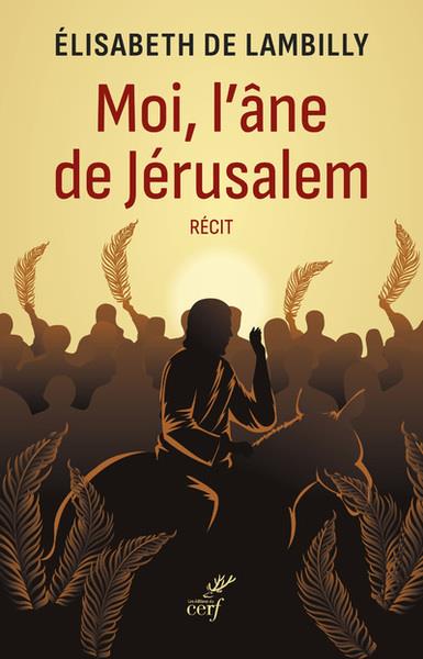 MOI, L'ANE DE JERUSALEM - RECIT