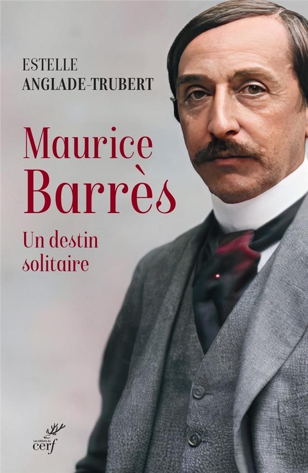 MAURICE BARRES - UN DESTIN SOLITAIRE
