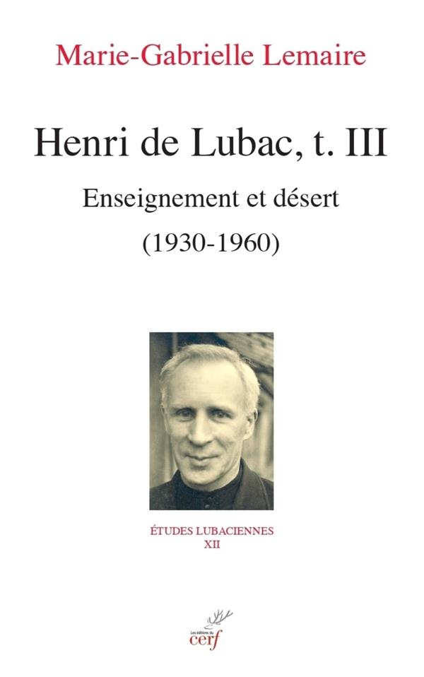 HENRI DE LUBAC, T. III - ENSEIGNEMENT ET DESERT (1930-1960)