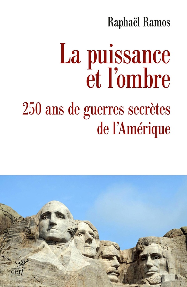 LA PUISSANCE ET L'OMBRE - 250 ANS DE GUERRES SECRETES DE L'AMERIQUE