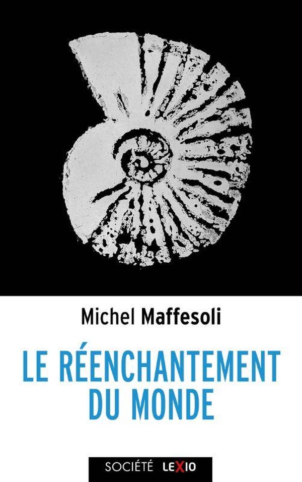 LE REENCHANTEMENT DU MONDE - UNE ETHIQUE POUR NOTRE TEMPS