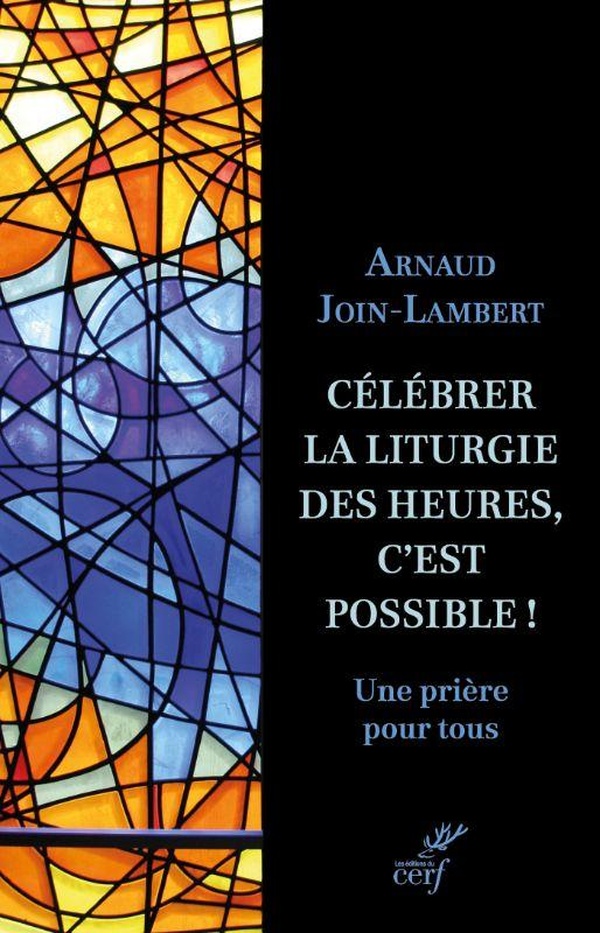 CELEBRER LA LITURGIE DES HEURES, C'EST POSSIBLE ! - UNE PRIERE POUR TOUS