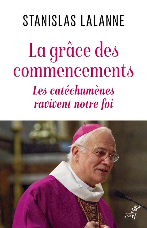 LA GRACE DES COMMENCEMENTS - LES CATECHUMENES RAVIVENT NOTRE FOI