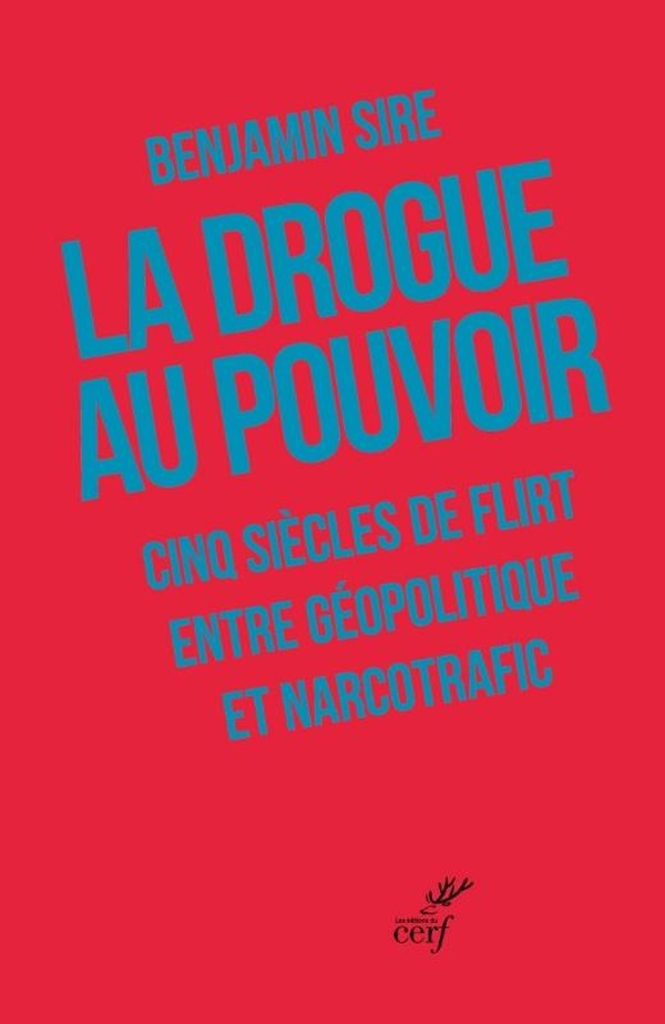 LA DROGUE AU POUVOIR - CINQ SIECLES DE RELATIONS INCESTUEUSES ENTRE DROGUE ET GEOPOLITIQUE