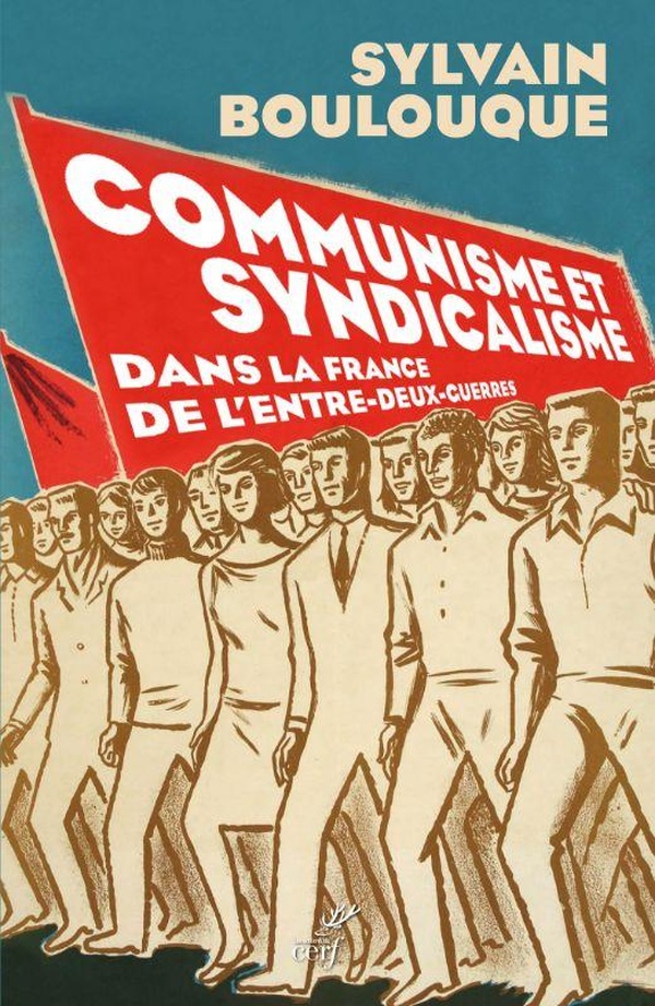 COMMUNISME ET SYNDICALISME - DANS LA FRANCE DE L'ENTRE-DEUX-GUERRES