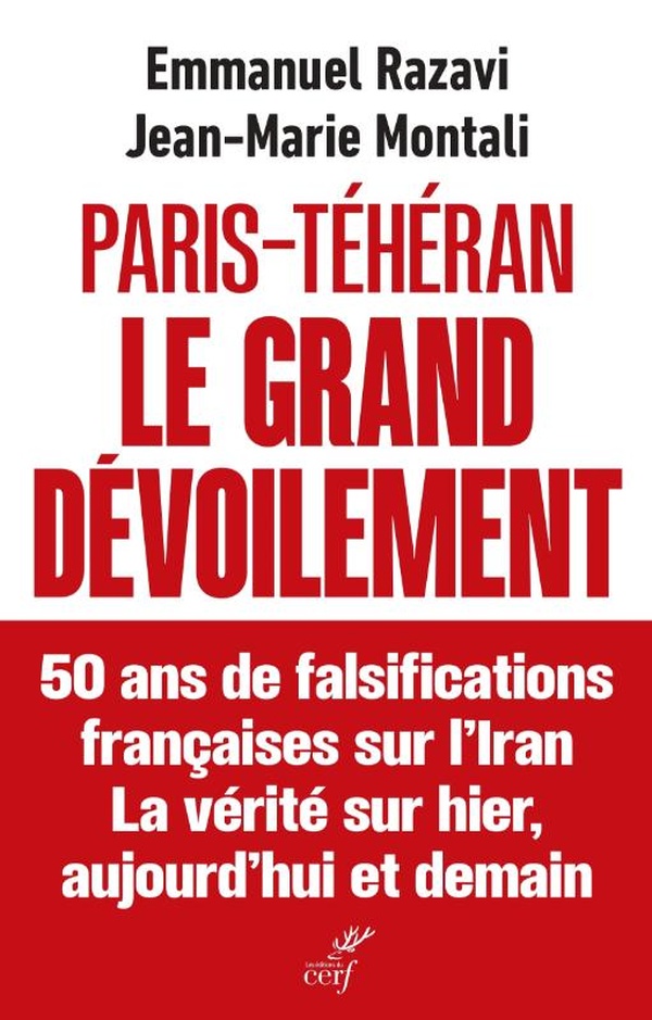 PARIS-TEHERAN LE GRAND DEVOILEMENT - 50 ANS DE FALSIFICATION FRANCAISE SUR L'IRAN. LA VERITE SUR HIE