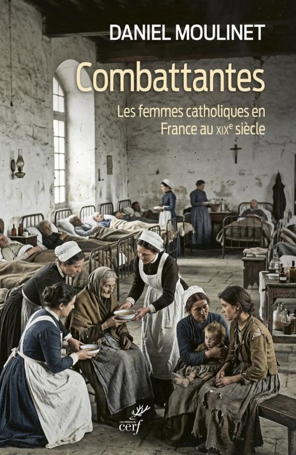 COMBATTANTES - LES FEMMES CATHOLIQUES EN FRANCE AU XIXE SIECLE
