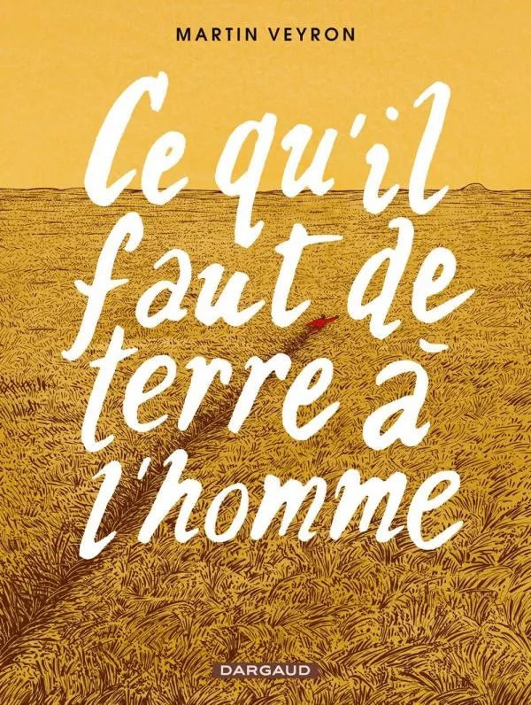 CE QU'IL FAUT DE TERRE A L'HOMME - TOME 0 - CE QU'IL FAUT DE TERRE A L'HOMME