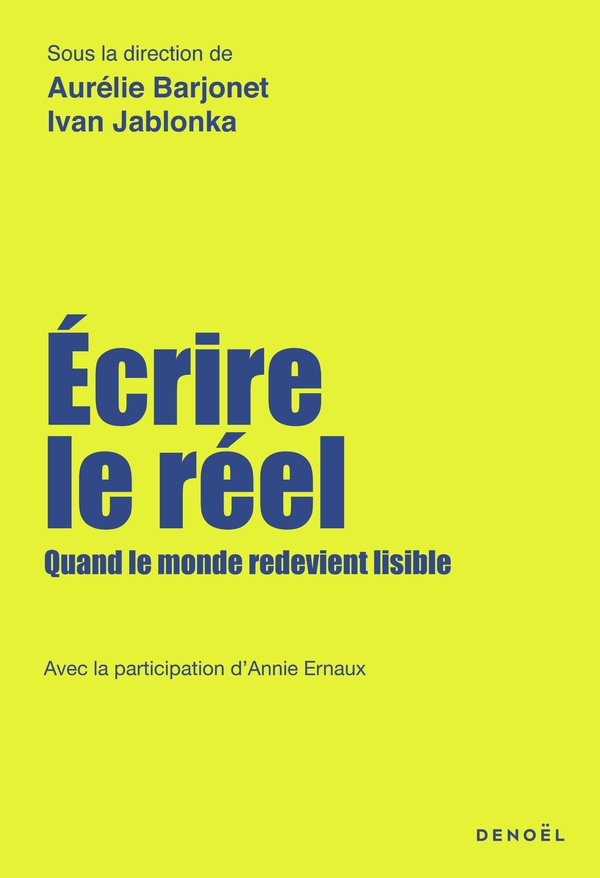 ECRIRE LE REEL - QUAND LE MONDE REDEVIENT LISIBLE