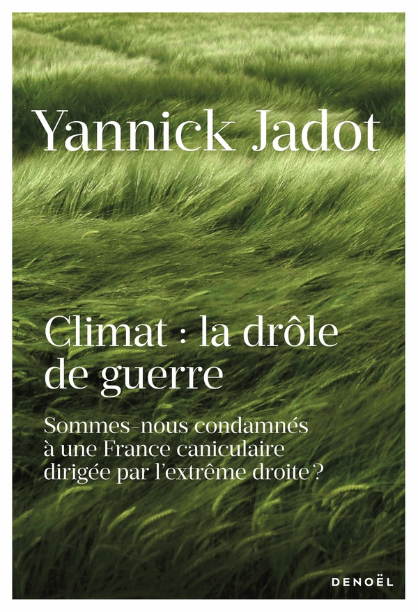 CLIMAT : LA DROLE DE GUERRE - SOMMES-NOUS CONDAMNES A UNE FRANCE CANICULAIRE DIRIGEE PAR L'EXTREME D