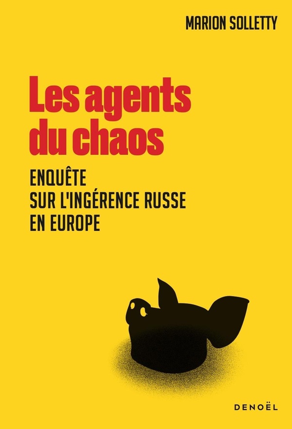 LES AGENTS DU CHAOS - ENQUETE SUR L'INGERENCE RUSSE EN EUROPE