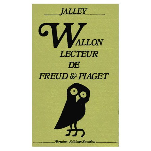 WALLON, LECTEUR DE FREUD ET PIAGET - TROIS ETUDES SUIVIES DES TEXTES DE WALLON SUR LA PSYCHANALYSE E