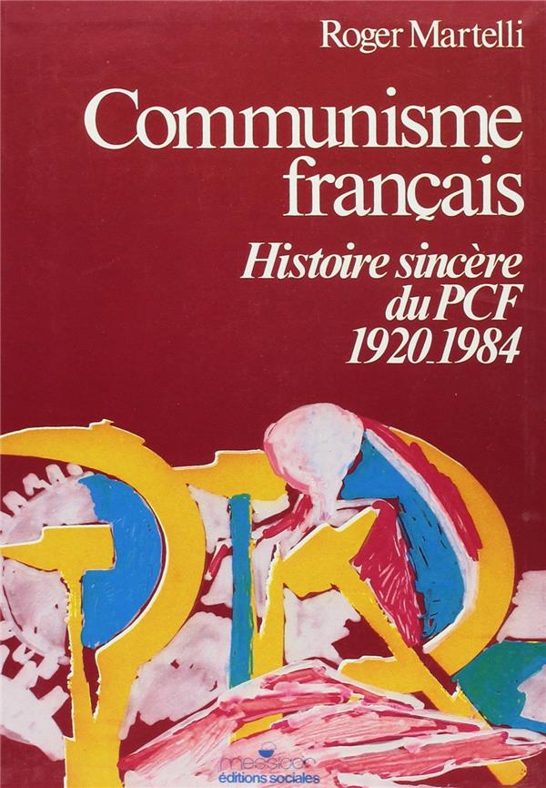COMMUNISME FRANCAIS - HISTOIRE SINCERE DU PCF 1920-1984