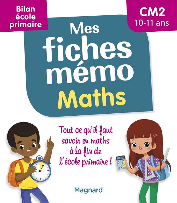 MES FICHES MEMO MATHS CM2 - BILAN ECOLE PRIMAIRE - POUR REVISER TOUT LE PROGRAMME AVANT LA 6E