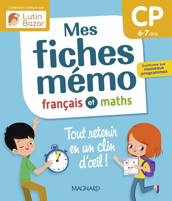 MES FICHES MEMO FRANCAIS ET MATHS CP - UNE COLLECTION CONCUE PAR LUTIN BAZAR - TOUT RETENIR EN UN CL