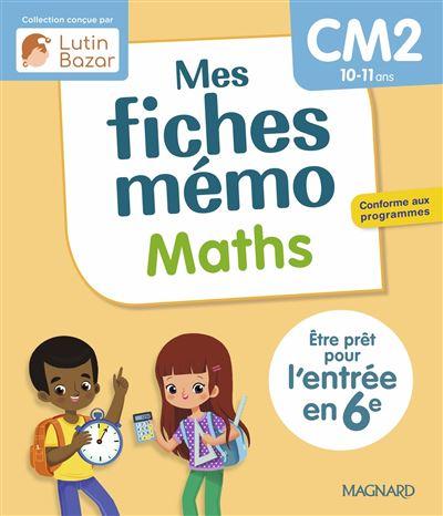 MES FICHES MEMO MATHS CM2 - UNE COLLECTION CONCUE PAR LUTIN BAZAR - ETRE PRET POUR L'ENTREE EN 6E