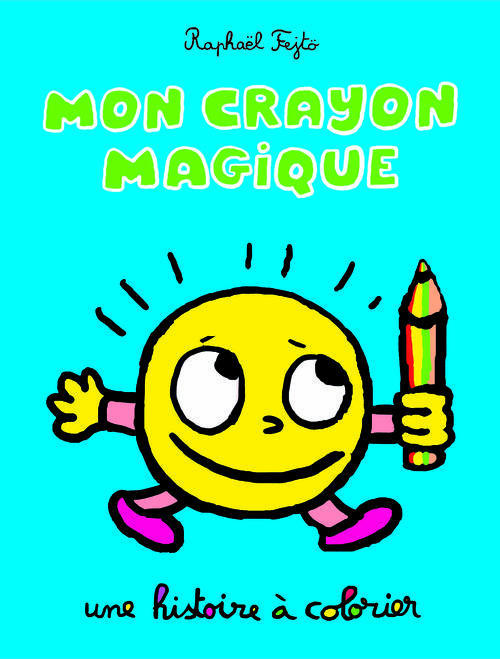 MON CRAYON MAGIQUE - UNE HISTOIRE A COLORIER