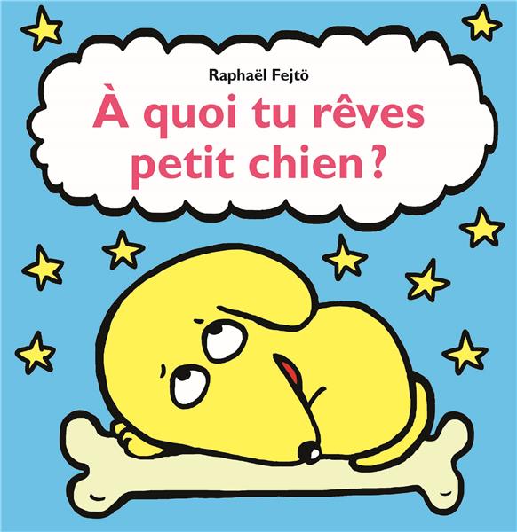 A QUOI TU REVES PETIT CHIEN?