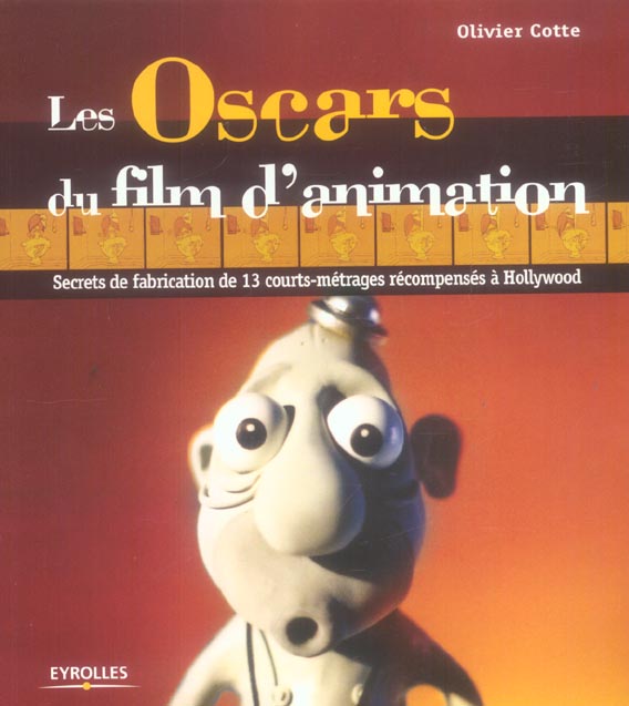 LES OSCARS DU FILM D'ANIMATION - SECRETS DE FABRICATION DE 13 COURTS-METRAGES RECOMPENSES A HOLLYWOO