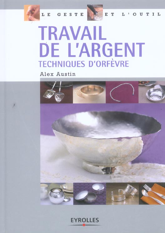 TRAVAIL DE L'ARGENT - TECHNIQUES D'ORFEVRE