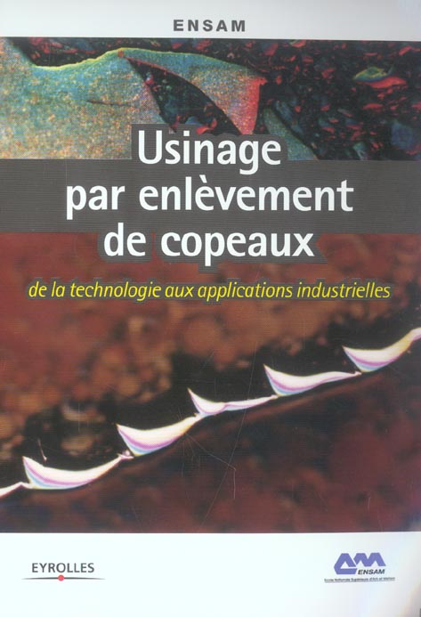 USINAGE PAR ENLEVEMENT DE COPEAUX - DE LA TECHNOLOGIE AUX APPLICATIONS INDUSTRIELLES