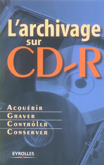 L'ARCHIVAGE SUR CD-R - ACQUERIR - GRAVER - CONTROLER - CONSERVER