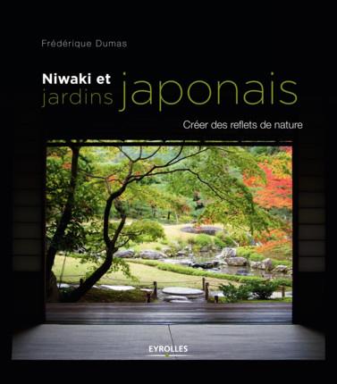 NIWAKI ET JARDINS JAPONAIS CREER DES REFLETS DE NATURE