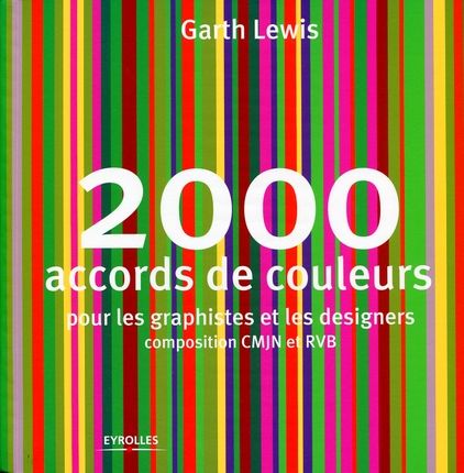 2000 ACCORDS DE COULEURS - POUR LES GRAPHISTES ET LES DESIGNERS. COMPOSITION CMJN ET RVB