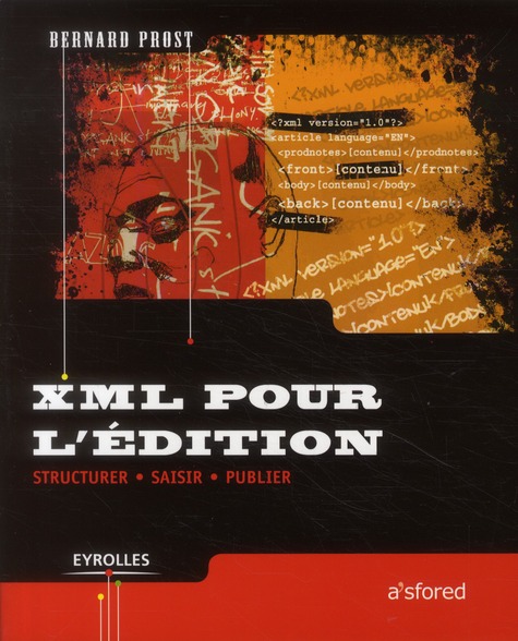 XML POUR L'EDITION - STRUCTURER, SAISIR, PUBLIER
