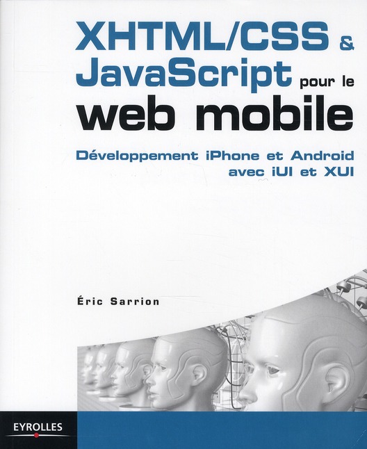 XHTML/CSS ET JAVASCRIPT POUR LE WEB MOBILE - DEVELOPPEMENT IPHONE ET ANDROID AVEC IUL ET XUL