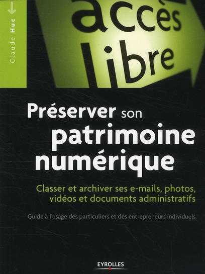 PRESERVER SON PATRIMOINE NUMERIQUE - CLASSER ET ARCHIVER SES E-MAILS, PHOTOS, VIDEOS ET DOCUMENTS AD