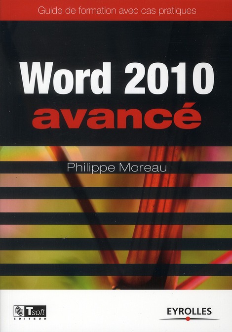 WORD 2010 AVANCE - GUIDE DE FORMATION AVEC CAS PRATIQUES.